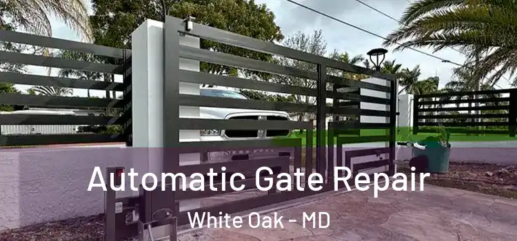 Automatic Gate Repair White Oak - MD