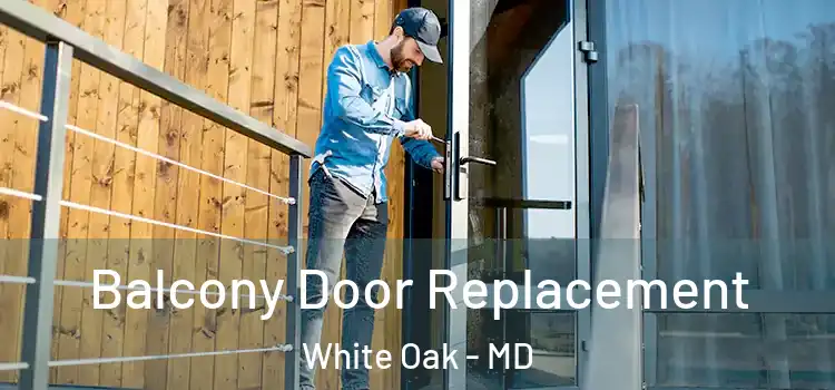  Balcony Door Replacement White Oak - MD