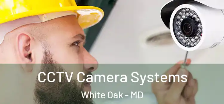 CCTV Camera Systems White Oak - MD