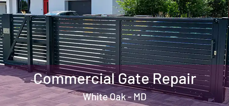 Commercial Gate Repair White Oak - MD