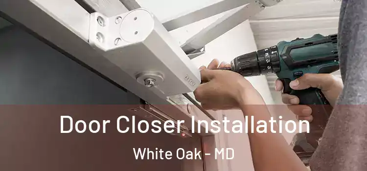  Door Closer Installation White Oak - MD