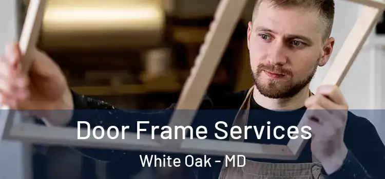 Door Frame Services White Oak - MD
