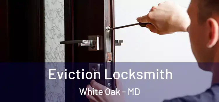 Eviction Locksmith White Oak - MD