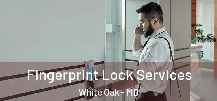  Fingerprint Lock Services White Oak - MD