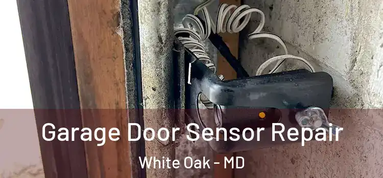 Garage Door Sensor Repair White Oak - MD