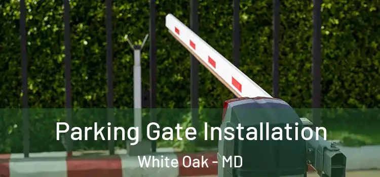 Parking Gate Installation White Oak - MD