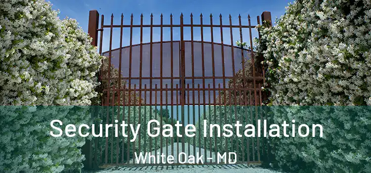 Security Gate Installation White Oak - MD