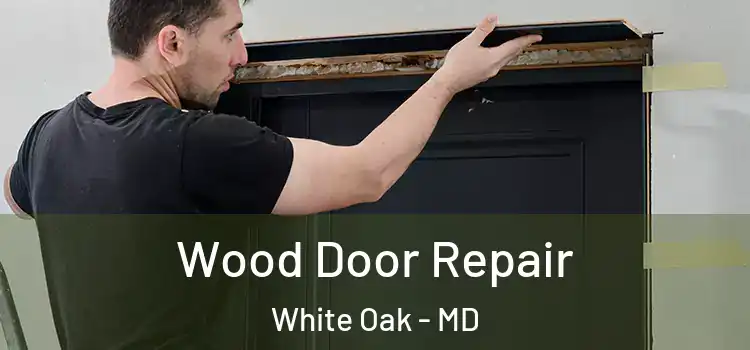 Wood Door Repair White Oak - MD